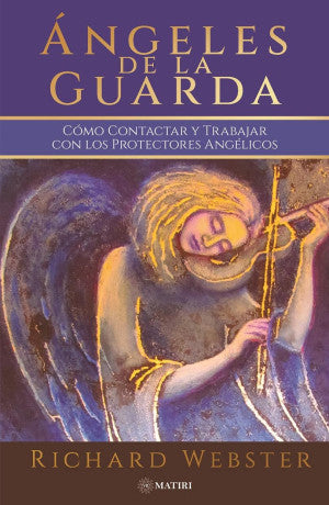 Ángeles de la guarda. Cómo contactar y trabajar con los protectores angélicos