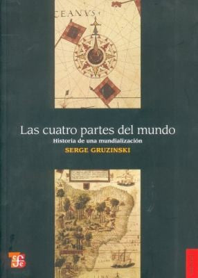 Fondo De Cultura Económica Las Cuatro Partes Del Mundo.. Historia De Una Mundialización [Paperback] Gruzinski, Serge