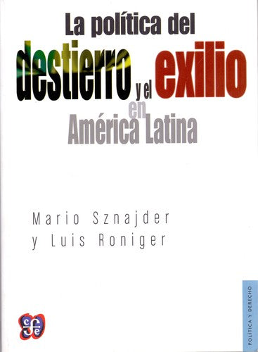 Fondo De Cultura Económica La Política Del Destierro Y El Exilio En América Latina [Paperback] Sznajder, Mario; Roniger, Luis and Rayas, Lucía