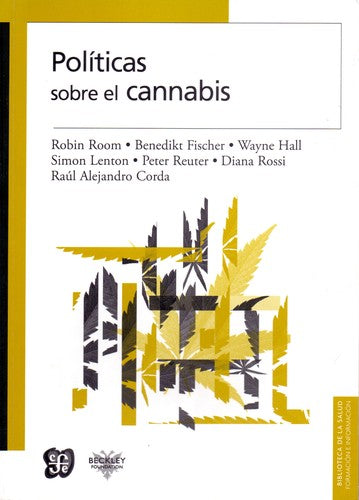 Fondo De Cultura Económica Políticas Sobre El Cannabis Room, Robin; Fischer, Benedikt; Hall, Wayne; Lenton, Simon; Reuter, Peter; Rossi, Diana; Corda, Raúl Alejandro and Casals, Manuel