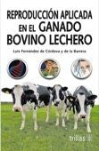 REPRODUCCION APLICADA EN EL GANADO BOVINO LECHERO | FERNANDEZ DE CORDOBA Y DE LA BARRERA, L. | Trillas