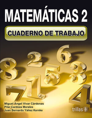 MATEMATICAS 2. CUADERNO DE TRABAJO | VIVAR CARDENAS, MIGUEL ANGEL; CARDOZA MORALES, PILAR; YAÑEZ KERNKE, JUAN BERNARDO | Trillas