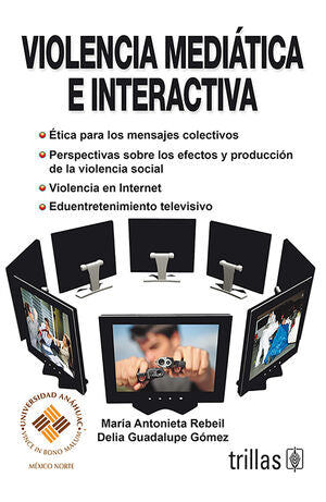 VIOLENCIA MEDIATICA E INTERACTIVA | REBEIL CORELLA, MARIA ANTONIETA; GOMEZ MORALES, DELIA GUADALUPE | Trillas