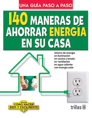 140 Maneras de ahorrar energía en su casa | LESUR ESQUIVEL, LUIS | Trillas