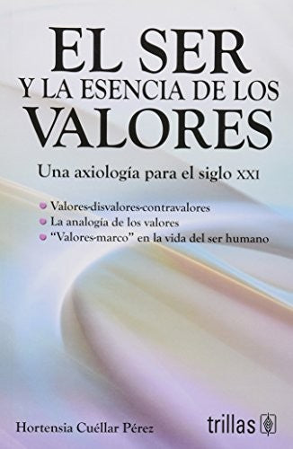 Ser Y La Esencia De Los Valores Una Axiologia Para Siglo 21 [Paperback] Hortensia Cuellar Perez and TRILLAS, EDITORIAL