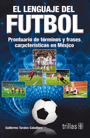 EL LENGUAJE DEL FUTBOL | TORALES CABALLERO, GUILLERMO | Trillas