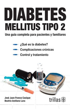 DIABETES MELLITUS TIPO 2 | FRANCO CASIQUE, JOSE JUAN; ARELLANO LARA, BEATRIZ | Trillas