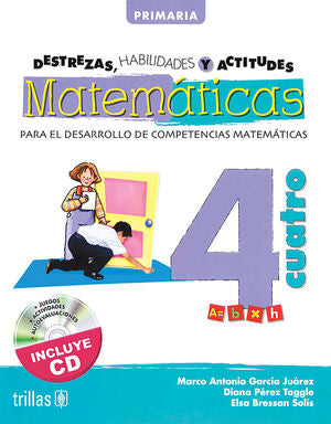 DESTREZAS, HABILIDADES Y ACTITUDES MATEMATICAS 4 | GARCIA JUAREZ, MARCO ANTONIO; PEREZ TAGGLE, DIANA; BRESSAN SOLIS, ELSA | Trillas