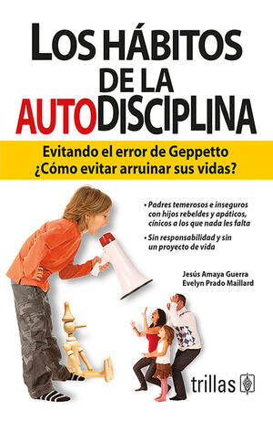 LOS HABITOS DE LA AUTODISCIPLINA | AMAYA GUERRA, JESUS; PRADO MAILLARD, EVELYN | Trillas