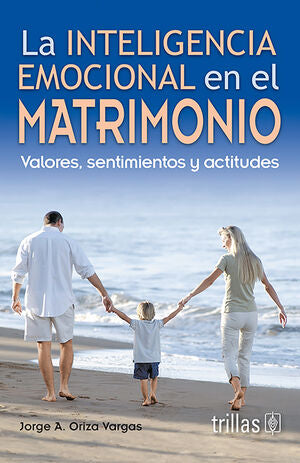 LA INTELIGENCIA EMOCIONAL EN EL MATRIMONIO | ORIZA VARGAS, JORGE A. | Trillas