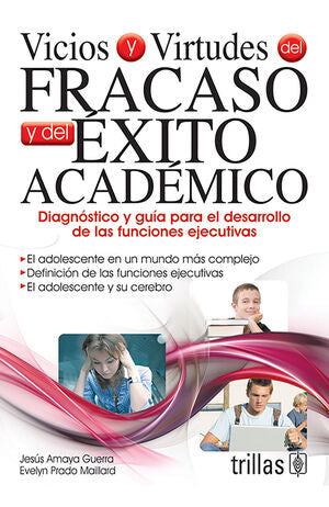 Vicios y virtudes del fracaso y del éxito académico | AMAYA GUERRA, JESUS; PRADO MAILLARD, EVELYN | Trillas