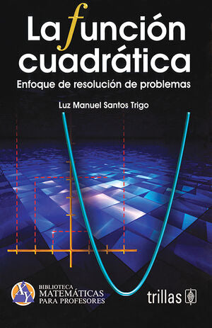 LA FUNCION CUADRATICA | SANTOS TRIGO, LUZ MANUEL | Trillas