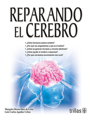 REPARANDO EL CEREBRO | BOOM DIAZ DE LEON, MARGRIET; AGUILAR COBOS, LUIS CARLOS | Trillas