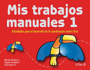 Mis trabajos manuales 1 | HINOJOSA MORA, MARCELA E.; ROSSBACH P., ANGELES; ALCOCER DE ROSS, IRMA | Trillas