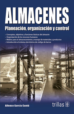 ALMACENES. PLANEACION, ORGANIZACION Y CONTROL | GARCIA CANTU, ALFONSO | Trillas
