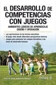 EL DESARROLLO DE COMPETENCIAS CON JUEGOS | VELASQUEZ NAVARRO, JOSE DE JESUS | Trillas