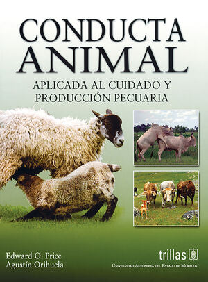 CONDUCTA ANIMAL APLICADA AL CUIDADO Y PRODUCCION PECUARIA | PRICE, EDWARD O.; ORIHUELA, AGUSTIN | Trillas