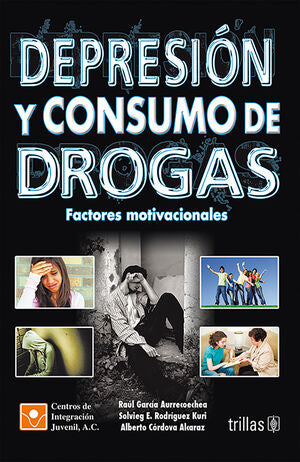 DEPRESION Y CONSUMO DE DROGAS | CIJ, CENTROS DE INTEGRACION JUVENIL, A. C.; GARCIA AURRECOECHEA, RAUL; RODRIGUEZ KURI, SOLVIEG E.; C | Trillas
