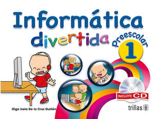 INFORMATICA DIVERTIDA, PREESCOLAR 1 | CRUZ GUILLEN, OLGA ISELA DE LA | Trillas