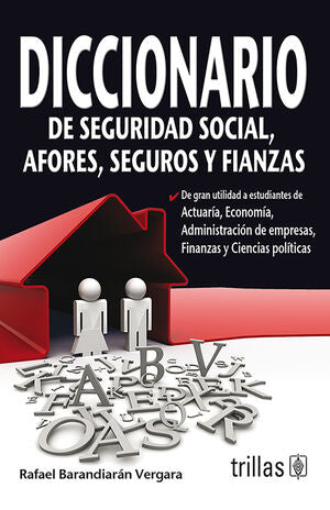 DICCIONARIO DE SEGURIDAD SOCIAL, AFORES, SEGUROS Y FIANZAS | BARANDIARAN VERGARA, RAFAEL | Trillas