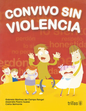 CONVIVO SIN VIOLENCIA | MARTINEZ DEL CAMPO RANGEL, M. GABRIELA; PIZARRO SUAREZ, ALEJANDRA; BELMONTE TRUJANO, CARLOS | Trillas