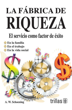 LA FABRICA DE RIQUEZA | SCHOENING PERALTA, ARTURO | Trillas