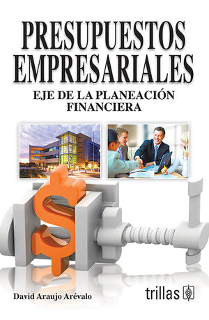 Presupuestos Empresariales Eje De La Planeacion Financiera. EJE DE LA PLANEACION FINANCIERA / TRILLAS