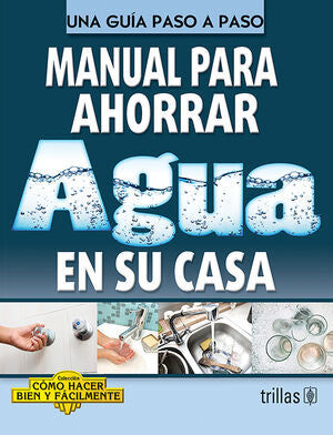 MANUAL PARA AHORRAR AGUA EN SU CASA | LESUR ESQUIVEL, LUIS | Trillas