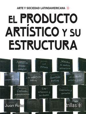 EL PRODUCTO ARTISTICO Y SU ESTRUCTURA (ARTE Y SOCIEDAD LATINOAMERICANA) | ACHA VALDIVIESO, JUAN | Trillas