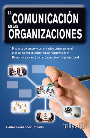 LA COMUNICACION EN LAS ORGANIZACIONES | FERNANDEZ COLLADO, CARLOS | Trillas
