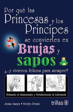 POR QUE LAS PRINCESAS Y LOS PRINCIPES SE CONVIERTEN EN BRUJAS Y SAPOS | AMAYA GUERRA, JESUS; PRADO MAILLARD, EVELYN | Trillas