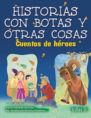 HISTORIAS CON BOTAS Y OTRAS COSAS | GALLARDO SANCHEZ, CARLOS; BAHENA CARDENAS, MARIA GUADALUPE | Trillas