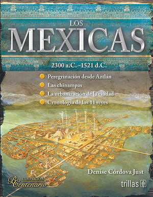 Los Mexicas. 2300 A.C.-1521 D.C. | CORDOBA JUST, DENISE | Trillas