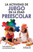 LA ACTIVIDAD DE JUEGO EN LA EDAD PREESCOLAR | SOLOVIEVA, YULIA; QUINTANAR ROJAS, LUIS | Trillas