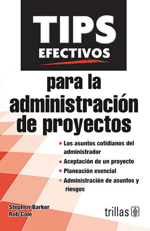 TIPS EFECTIVOS PARA LA ADMINISTRACION DE PROYECTOS | BARKER, STEPHEN; COLE, ROB | Trillas