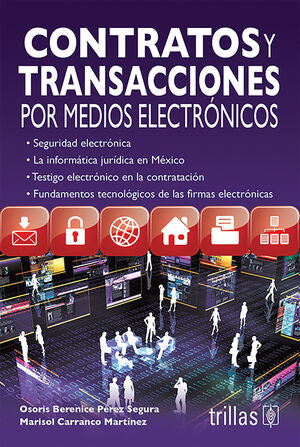 Contratos y transacciones por medios eléctronicos | PEREZ SEGURA, OSIRIS BERENICE; CARRANCO MARTINEZ, MARISOL | Trillas