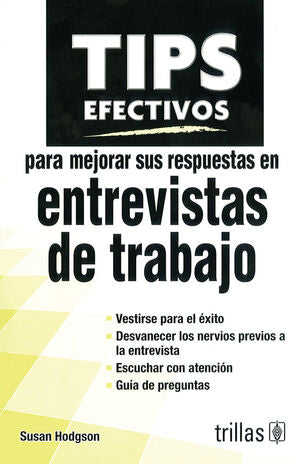 TIPS EFECTIVOS PARA MEJORAR SUS RESPUESTAS EN ENTREVISTAS DE TRABAJO | HODGSON, SUSAN | Trillas
