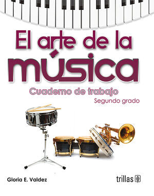 El arte de la música. Cuaderno de trabajo segundo grado | VALDEZ, GLORIA E. | Trillas