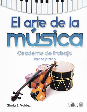 El arte de la música. Cuaderno de trabajo Tercer grado | VALDEZ, GLORIA E. | Trillas