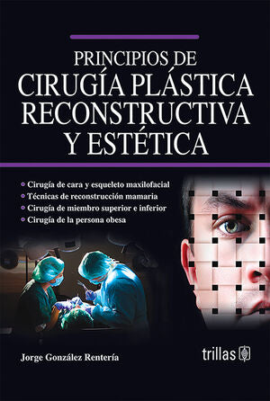 PRINCIPIOS DE CIRUGIA PLASTICA, RECONSTRUCTIVA Y ESTETICA | GONZALEZ RENTERIA, JORGE | Trillas