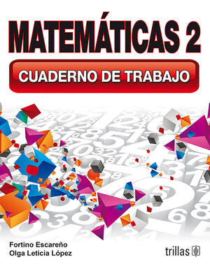 MATEMATICAS 2. CUADERNO DE TRABAJO | ESCAREÑO SOBERANES, FORTINO; LOPEZ, OLGA LETICIA | Trillas