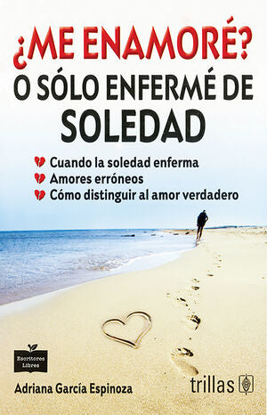ME ENAMORE? O SOLO ENFERME DE SOLEDAD | GARCIA ESPINOZA, ADRIANA | Trillas