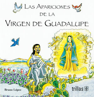 LAS APARICIONES DE LA VIRGEN DE GUADALUPE | LOPEZ, BRUNO | Trillas