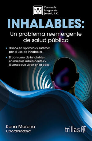 INHALABLES: UN PROBLEMA REEMERGENTE DE SALUD PUBLICA | CIJ, CENTROS DE INTEGRACION JUVENIL, A. C. | Trillas