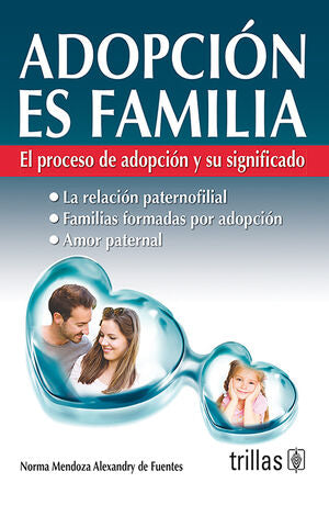 ADOPCION ES FAMILIA | MENDOZA ALEXANDRY DE FUENTES, NORMA | Trillas