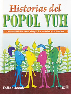 HISTORIAS DEL POPOL VUH | JACOB, ESTHER | Trillas