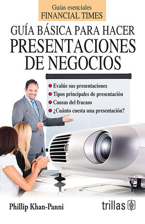 GUIA BASICA PARA HACER PRESENTACIONES DE NEGOCIOS. BREVIARIOS DEL FINANCIAL TIMES / TRILLAS