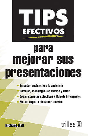TIPS EFECIVOS PARA MEJORAR SUS PRESENTACIONES | HALL, RICHARD | Trillas