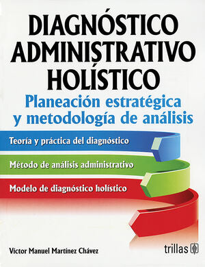 DIAGNOSTICO ADMINISTRATIVO HOLISTICO | MARTINEZ CHAVEZ, VICTOR MANUEL | Trillas