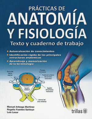 PRACTICAS DE ANATOMIA Y FISIOLOGIA. TEXTO Y CUADERNO DE TRABAJO | ARTEAGA MARTINEZ, MANUEL; FUENTES SANTOYO, ROGELIO; LESUR, LUIS | Trillas